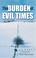 Cover of: The Burden of Evil Times