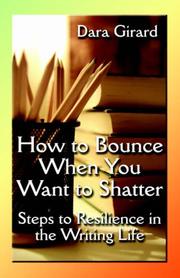 Cover of: How to Bounce When You Want to Shatter: Steps to Resilience in the Writing Life