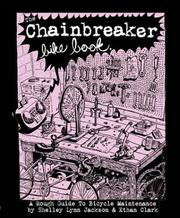 Cover of: The Chainbreaker Bike Book: A Rough Guide to Bicycle Maintenance