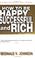 Cover of: How To Be Happy, Successful And Rich