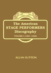 Cover of: THE AMERICAN STAGE PERFORMERS DISCOGRAPHY: ACTORS, VAUDEVILLIANS AND MUSICAL COMEDY STARS (Vol. 1, 1891-1932)
