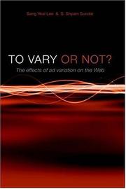 Cover of: To Vary or Not? The Effects of Ad Variation on the Web by Sang, Yeal Lee, S., Shyam Sundar