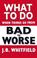 Cover of: What To Do When Things Go From Bad To Worse