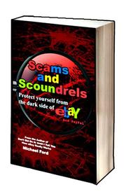 Cover of: Scams and Scoundrels: Protect yourself from the darkside of eBay and PayPal