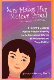 Cover of: Sara Makes Her Mother Proud...and Learns Good Behavior:A Parent's Guide to Positive Proactive Parenting for the Oppositional Behavior of Preschoolers and Young Children by Ph.D. Sherry Henig