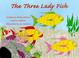 Cover of: The Three Lady Fish