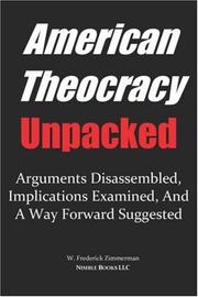 Cover of: AMERICAN THEOCRACY Unpacked: Arguments Disassembled, Implications Explored, and a Way Forward Suggested