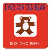 Cover of: Eyes For Ted Bear by Jim, O. Rogers, Jim, O. Rogers