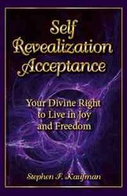 Cover of: Self-Revealization Acceptance - Your Divine Right to Live in Joy and Freedom by Stephen F. Kaufman