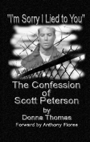 I'm Sorry I Lied to You, the Confession of Scott Peterson by Donna Thomas