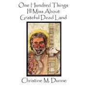 One Hundred Things I'll Miss About Grateful Dead Land by Christine, M. Dunne