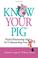 Cover of: Know Your Pig - Playful Relationship Advice for Understanding Your Man (Pig)