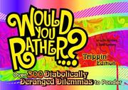 Cover of: Would You Rather...?: Trippin' Edition: Over 300 Diabolically Deranged Dilemmas to Ponder (Would You Rather...?)
