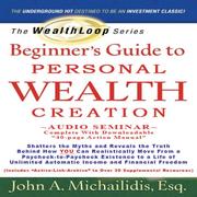 Cover of: The WealthLoop Series Beginner's Guide to Personal Wealth Creation (Combo Audio/Data CD): Audio Seminar With Downloadable 40-Page Action Manual and Active Link Library.