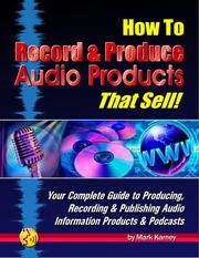 How To Record & Produce Audio Products That Sell by Mark Karney