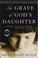 Cover of: The Grave of God's Daughter