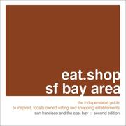 Cover of: eat.shop.sf bay area: The Indispensable Guide to Inspired, Locally Owned Eating and Shopping Establishments (eat.shop guides series)