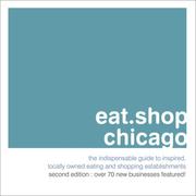 Cover of: eat.shop.chicago: The Indispensable Guide to Inspired, Locally Owned Eating and Shopping Establishments (eat.shop guides series)