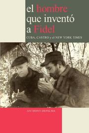 Cover of: El Hombre que Inventó a Fidel. Cuba, Castro y el New York Times