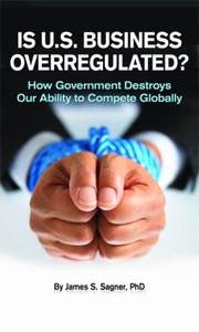 Cover of: Is U.S. Business Overregulated?: How Government Destroys Our Ability to Compete Glogally