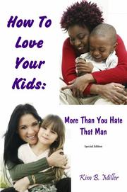 Cover of: How To Love Your Kids More Than You Hate That Man