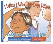 Cover of: I Wish I Was Tall Like Willie / Quisiera ser tan alto como Willie (Bilingual English/Spanish) (I Wish) by Kathryn Heling, Deborah Hembrook