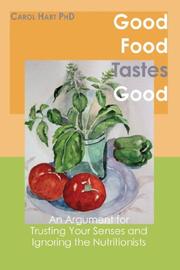 Cover of: Good Food Tastes Good: An Argument for Trusting Your Senses and Ignoring the Nutritionists
