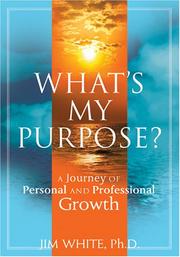 Cover of: What's My Purpose? A Journey of Personal and Professional Growth