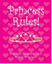 Princess Rules! by Alexandria Garza