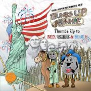 Cover of: The Adventures of Thumbs Up Johnnie  Thumbs Up to RED, WHITE & BLUE!