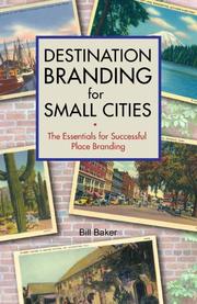 Destination Branding for Small Cities by Bill Baker, Bill Baker