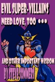 Cover of: Evil Super-Villains Need Love, Too ... and other important wisdom | Steve Sommers