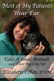 Cover of: Most of My Patients Wear Fur / Tales of Small Animals and Their Big City Vet