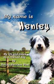 Cover of: My Name is Henley: My Life and Times as a Rescued Dog