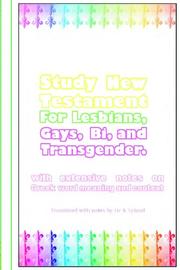 Cover of: Study New Testament for Lesbians, Gays, Bi, and Transgender: With Extensive Notes on Greek Word Meaning and Context