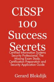 Cover of: CISSP 100 Success Secrets - Certified Information Systems Security Professional; The Missing Exam Study, Certification Preparation and Security Application Guide