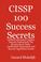 Cover of: CISSP 100 Success Secrets - Certified Information Systems Security Professional; The Missing Exam Study, Certification Preparation and Security Application Guide