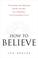 Cover of: How to Believe