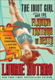 Cover of: The Idiot Girl and the Flaming Tantrum of Death: Reflections on Revenge, Germophobia, and Laser Hair Removal