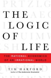 Cover of: The Logic of Life: The Rational Economics of an Irrational World