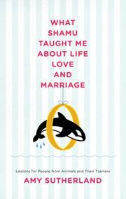 Cover of: What Shamu Taught Me About Life, Love, and Marriage: Lessons for People from Animals and Their Trainers