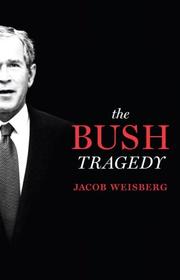 Cover of: The Bush Tragedy by Jacob Weisberg, Jacob Weisberg