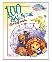 Cover of: 100 Bible  Heroes, 100 Bible Songs by Stephen Elkins