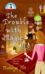 Cover of: The Trouble With Magic (Bewitching Mystery, Book 1) by Madelyn Alt