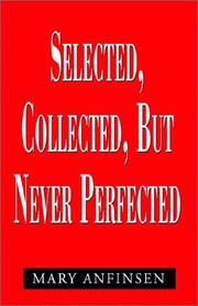 Cover of: Selected, Collected, but Never Perfected by Mary Anfinsen
