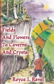 Cover of: Fields and Flowers to Caverns and Crystal | Royce I. Ravel