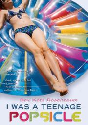 Cover of: I Was a Teenage Popsicle by Bev Katz Rosenbaum