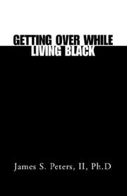 Cover of: Getting over While Living Black by James S. Peters