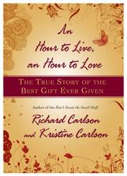 Cover of: Hour to Live, an Hour to Love, An: THE TRUE STORY OF THE BEST GIFT EVER GIVEN