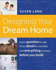 Cover of: Designing Your Dream Home: Every Question to Ask, Every Detail to Consider, and Everything to Know Before You Build or Remodel